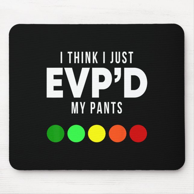 I Think I Just Evp'd My Pants Funny Evp Ghost Hunt Mouse Mat (Front)