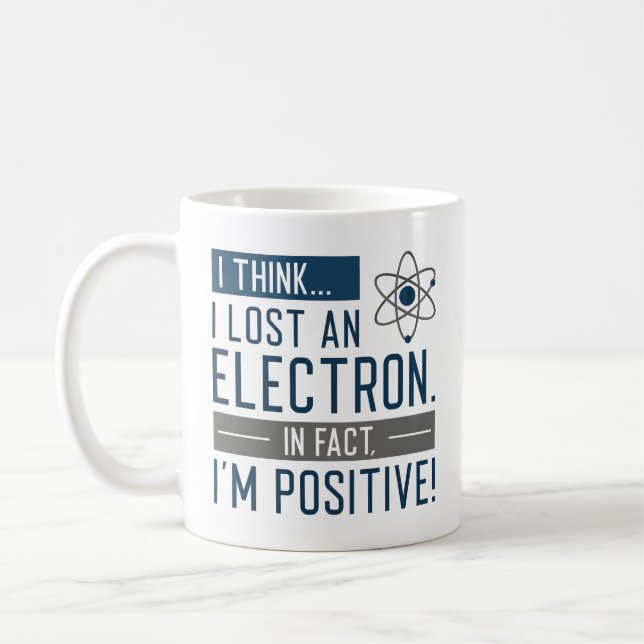 I Think I Lost An Electron In Fact I’m Positive Coffee Mug (Left)