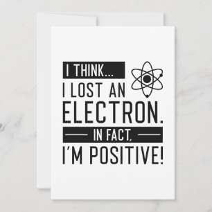 I Think I Lost An Electron In Fact I’m Positive Thank You Card