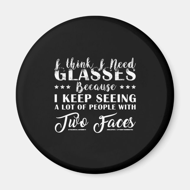 I Think I Need Glasses People With Two Faces Funny Magnet (Front)