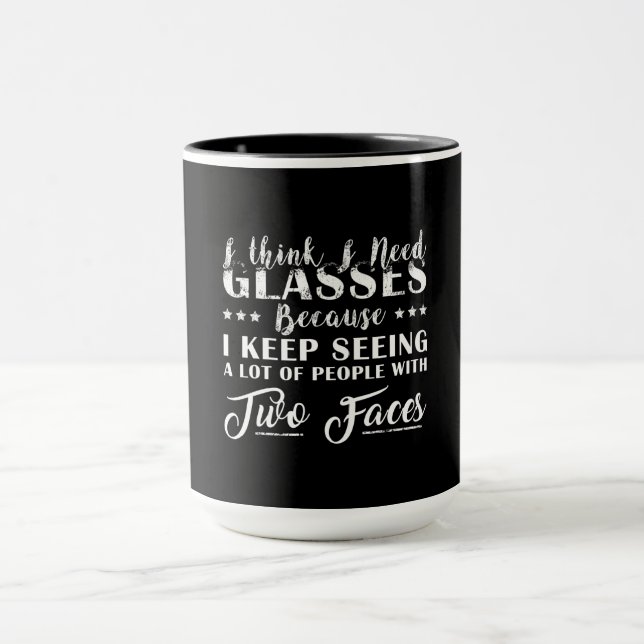 I Think I Need Glasses People With Two Faces Funny Mug (Center)