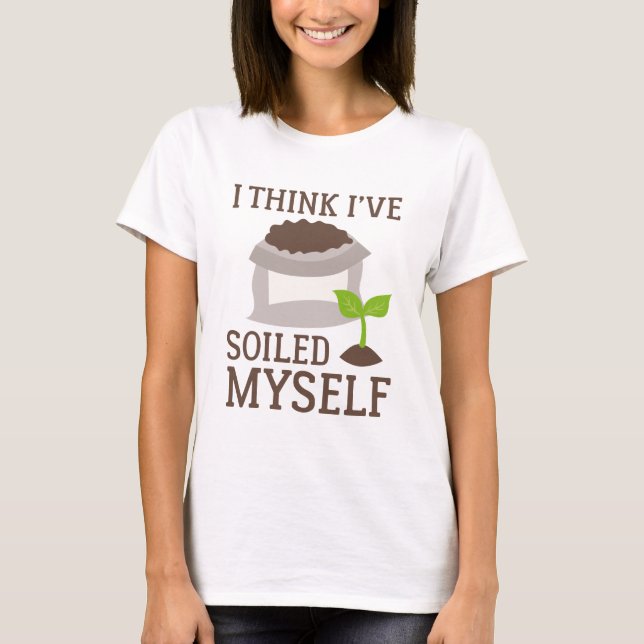 I Think I’ve Soiled Myself T-Shirt (Front)