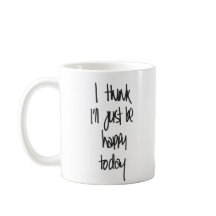 I think I'll just be happy today Mug