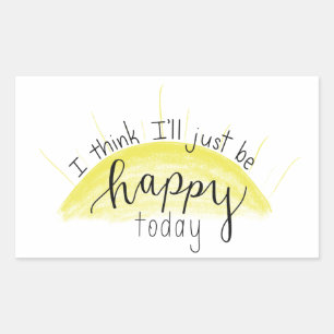"I Think I'll Just Be Happy Today" Sticker