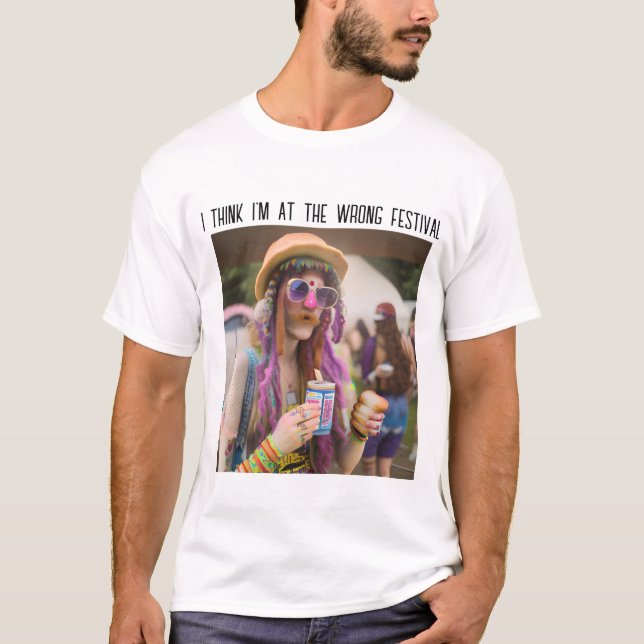 I Think I'm At The Wrong Festival T-Shirt (Front)