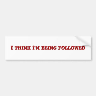I think I'm being followed Bumper Sticker