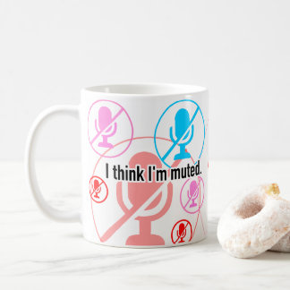 I think I'm muted. Coffee Mug