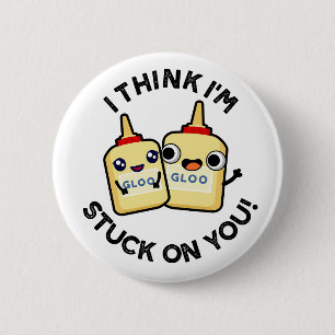 I Think I'm Stuck On You Funny Glue Pun 6 Cm Round Badge