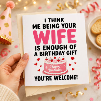 i think me being your wife is enough of a birthday holiday card