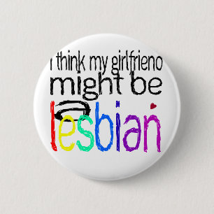 I Think My Girlfriend Might Be A Lesbian 6 Cm Round Badge