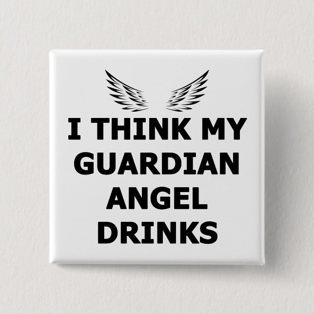 I Think My Guardian Angel Drinks 15 Cm Square Badge (Front)