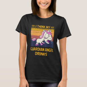 I Think My Guardian Angel Drinks  Unicon T-Shirt