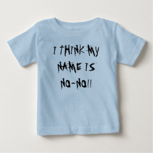 I THINK MY NAME IS NO-NO!! BABY T-Shirt