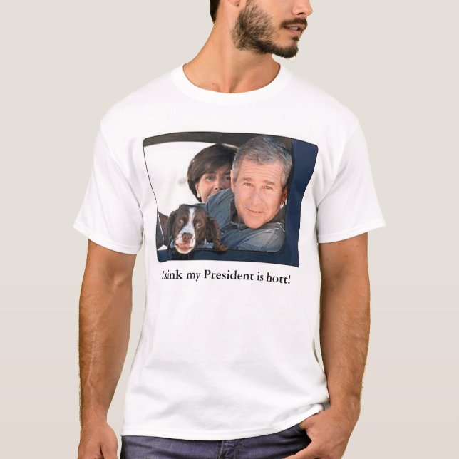 I Think My President is Hott 2 T-Shirt (Front)