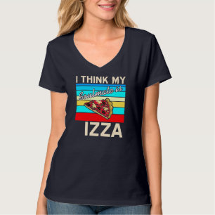 I think my Soulmate is Pizza T-Shirt