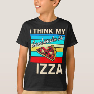 I think my Soulmate is Pizza T-Shirt