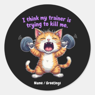 I Think My Trainer Is Trying to Kill Me A Funny Classic Round Sticker