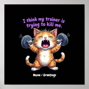 I Think My Trainer Is Trying to Kill Me A Funny  Poster