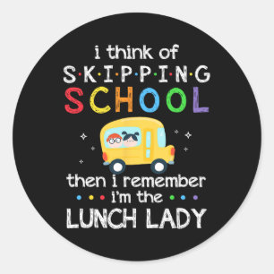 I Think Of Skipping School I Remember I#39;m Lunch Classic Round Sticker