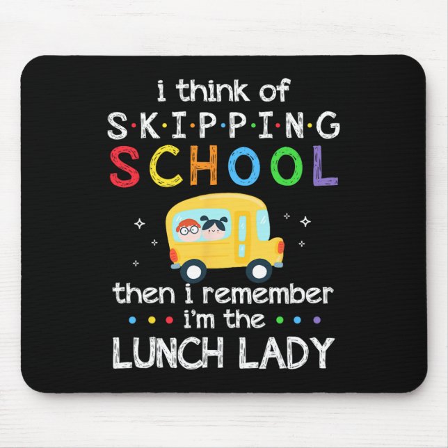 I Think Of Skipping School I Remember I#39;m Lunch Mouse Mat (Front)