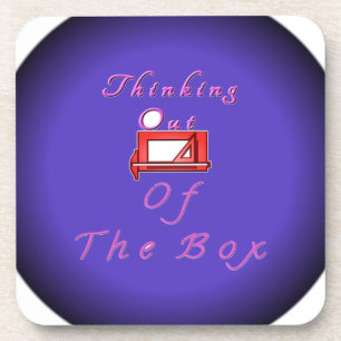 I think outside the box. coaster