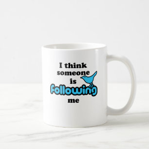 I think someone is following me coffee mug
