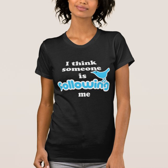 I think someone is following me T-Shirt (Front)