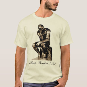 I Think, Therefore I Act - Rodin Thinker Shirt