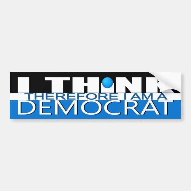 I Think Therefore I am a Democrat Bumper Sticker (Front)