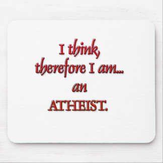 I think, therefore I am an ATHEIST Mouse Mat