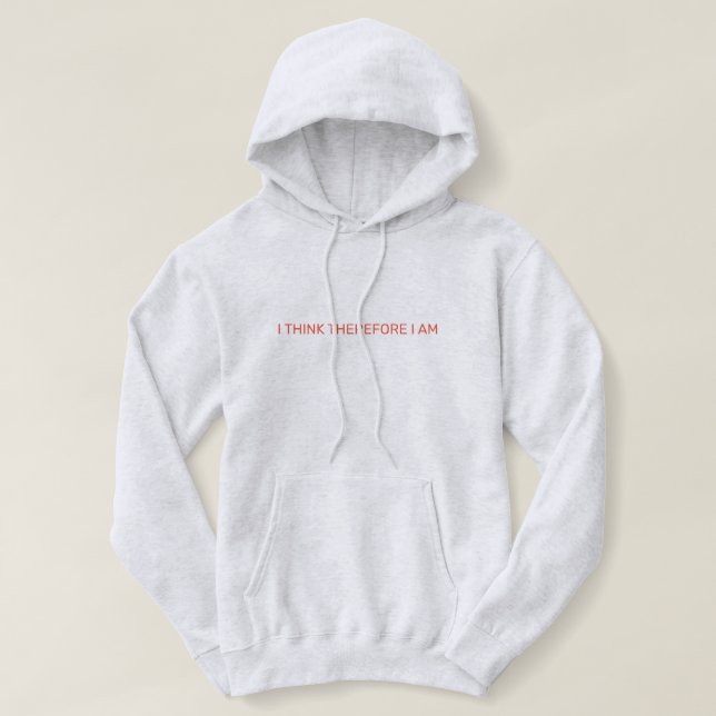 I Think Therefore I Am Hoodie (Design Front)