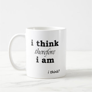 I Think Therefore I Am... i think? Coffee Mug