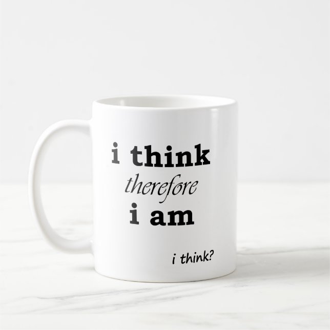 I Think Therefore I Am... i think? Coffee Mug (Left)