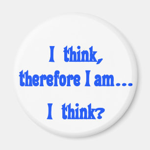 I think, therefore I am... I think Magnet