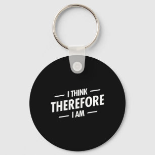 I Think Therefore I Am  Key Ring