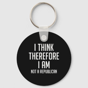 I Think Therefore I Am Not Republican Democratic S Key Ring