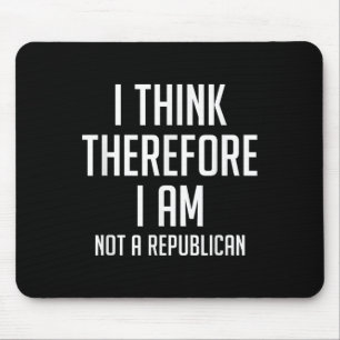 I Think Therefore I Am Not Republican Democratic S Mouse Mat