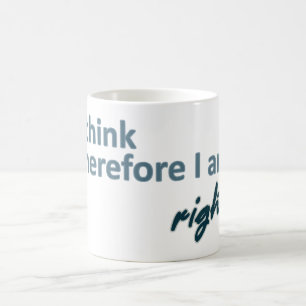 I think therefore I am right Mug