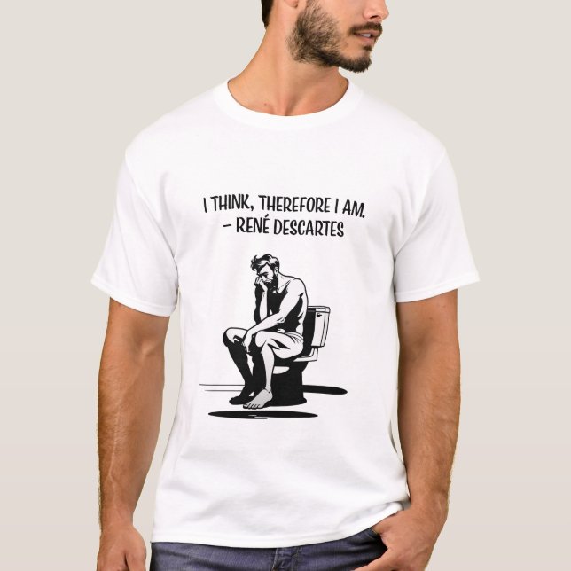 I Think Therefore I am T-Shirt (Front)
