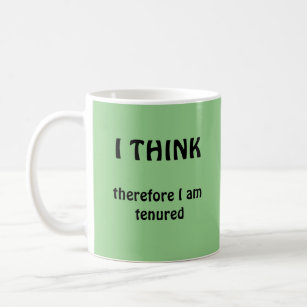 I Think Therefore I Am Tenured Academic Coffee Mug