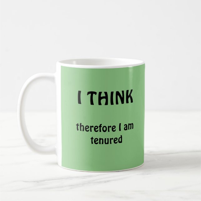 I Think Therefore I Am Tenured Academic Coffee Mug (Left)