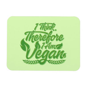 I Think, Therefore I Am Vegan Magnet