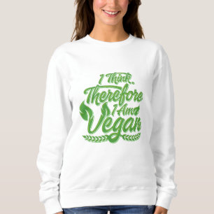 I Think, Therefore I Am Vegan Sweatshirt