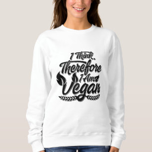 I Think, Therefore I Am Vegan Sweatshirt