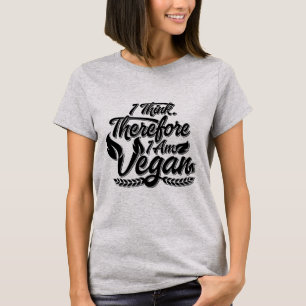 I Think, Therefore I Am Vegan T-Shirt