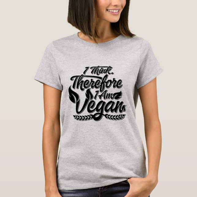 I Think, Therefore I Am Vegan T-Shirt (Front)