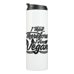 I Think, Therefore I Am Vegan Thermal Tumbler