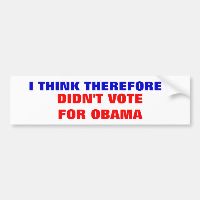 I THINK THEREFORE I, DIDN'T VOTE FOR OBAMA BUMPER STICKER (Front)