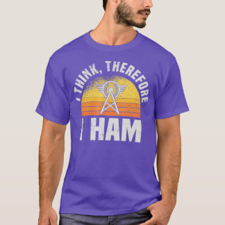I Think Therefore I Ham Amateur Radio Ham Radio Op T-Shirt