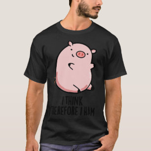 I Think Therefore I Ham Cute Pig Pun 1 T-Shirt